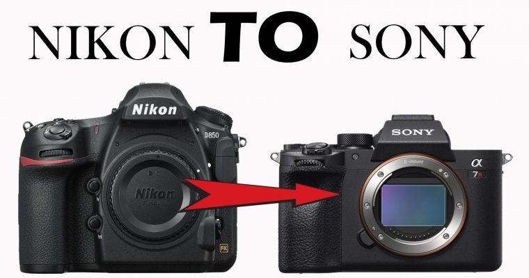 Why I Moved From Nikon to Sony