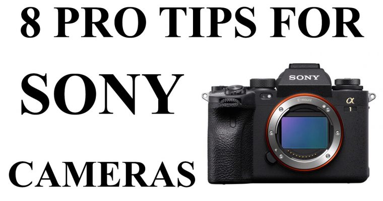 8 Pro Tips for Sony Mirrorless Cameras – Sony A1 – Sony A7RIV – A9 – A9II -A7S3 – A73